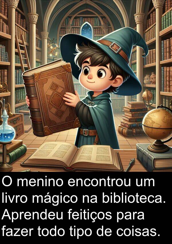 mágico: O menino encontrou um livro mágico na biblioteca. Aprendeu feitiços para fazer todo tipo de coisas.