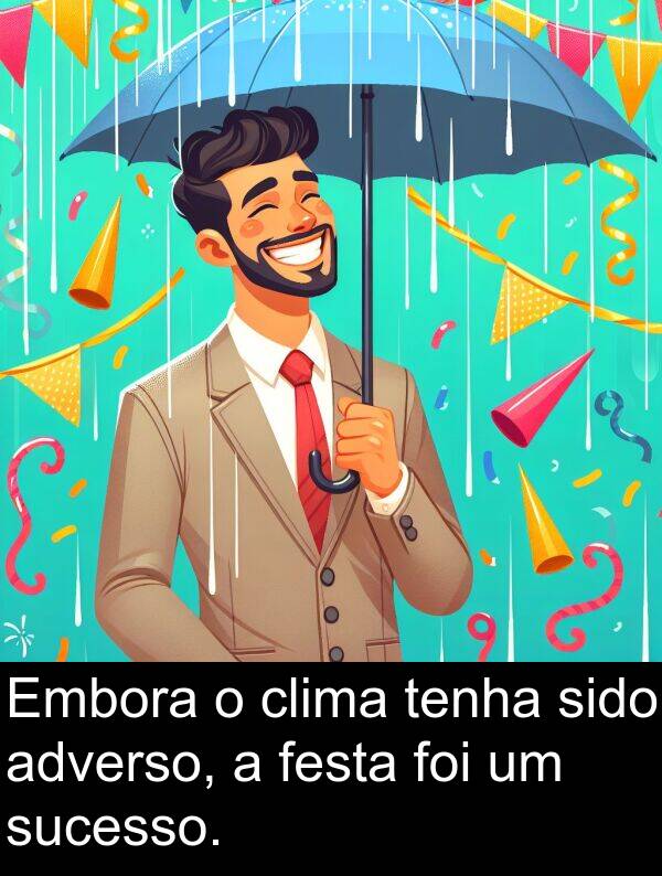 adverso: Embora o clima tenha sido adverso, a festa foi um sucesso.