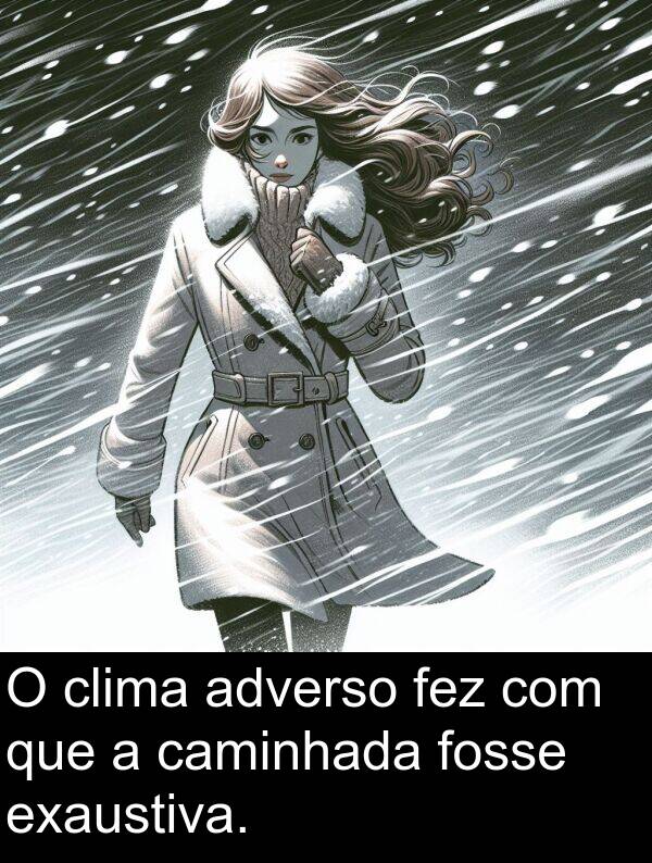 adverso: O clima adverso fez com que a caminhada fosse exaustiva.