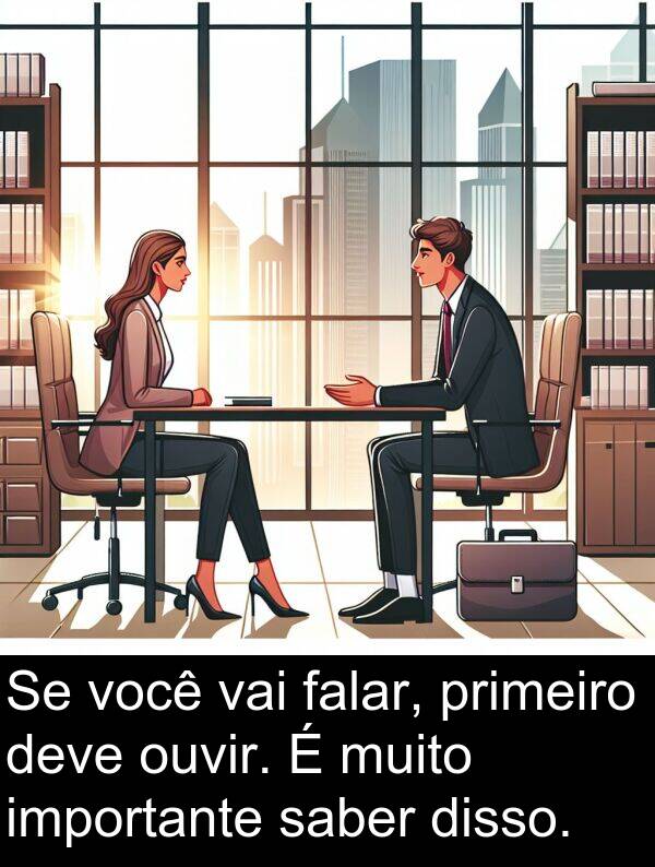 vai: Se você vai falar, primeiro deve ouvir. É muito importante saber disso.