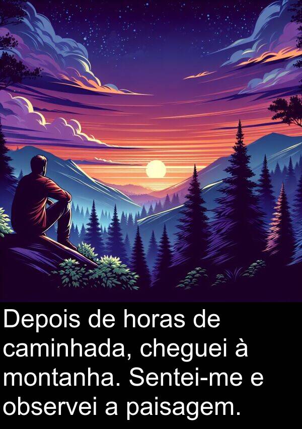 caminhada: Depois de horas de caminhada, cheguei à montanha. Sentei-me e observei a paisagem.