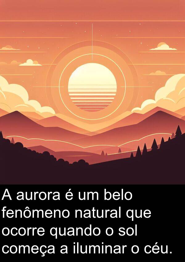 natural: A aurora é um belo fenômeno natural que ocorre quando o sol começa a iluminar o céu.