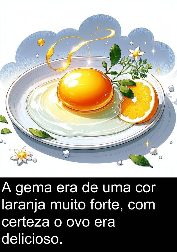 gema: A gema era de uma cor laranja muito forte, com certeza o ovo era delicioso.