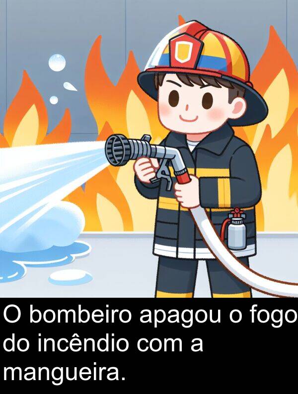 mangueira: O bombeiro apagou o fogo do incêndio com a mangueira.