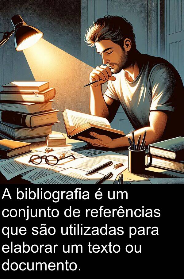 utilizadas: A bibliografia é um conjunto de referências que são utilizadas para elaborar um texto ou documento.