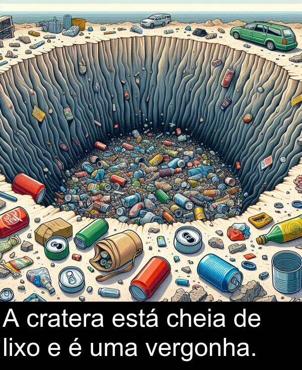 lixo: A cratera está cheia de lixo e é uma vergonha.