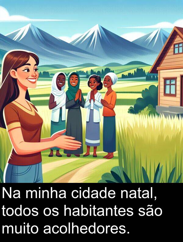 natal: Na minha cidade natal, todos os habitantes são muito acolhedores.