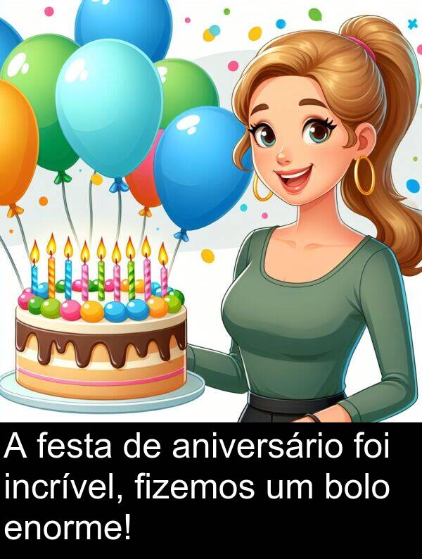 aniversário: A festa de aniversário foi incrível, fizemos um bolo enorme!
