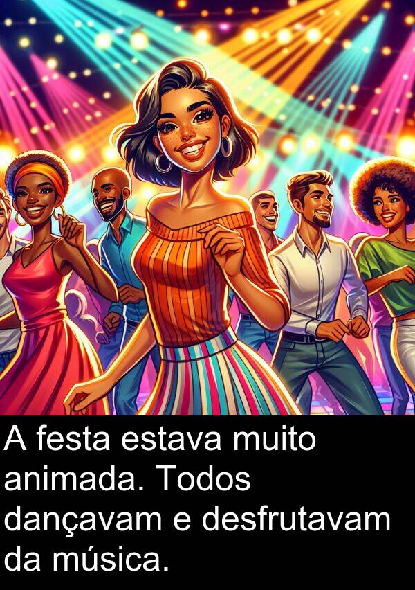 animada: A festa estava muito animada. Todos dançavam e desfrutavam da música.
