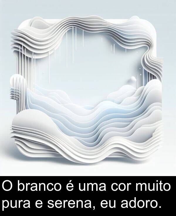 serena: O branco é uma cor muito pura e serena, eu adoro.