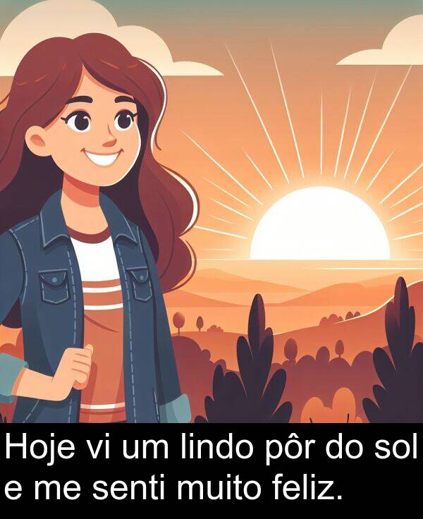 pôr: Hoje vi um lindo pôr do sol e me senti muito feliz.
