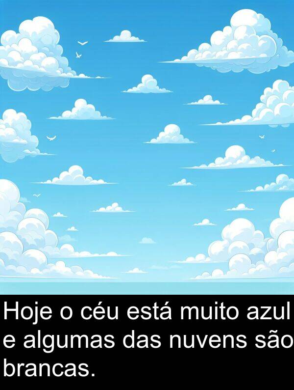são: Hoje o céu está muito azul e algumas das nuvens são brancas.