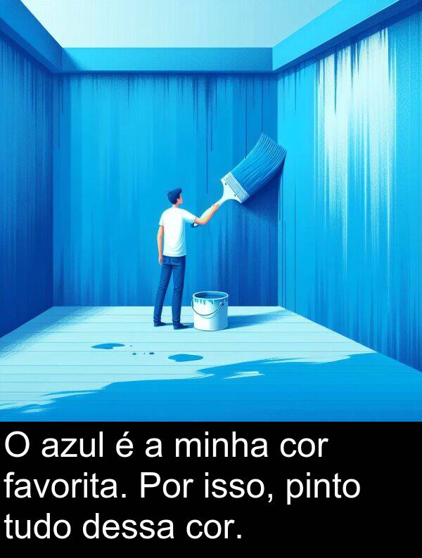 cor: O azul é a minha cor favorita. Por isso, pinto tudo dessa cor.