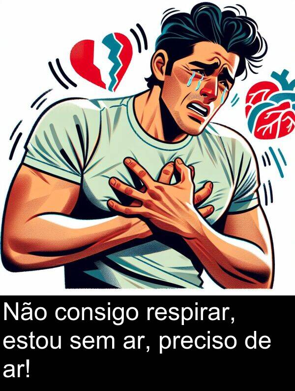 consigo: Não consigo respirar, estou sem ar, preciso de ar!