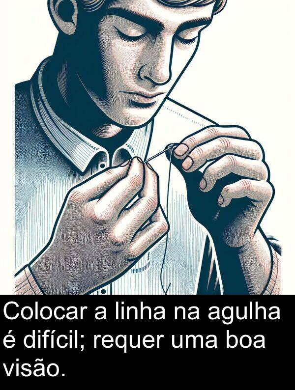 visão: Colocar a linha na agulha é difícil; requer uma boa visão.