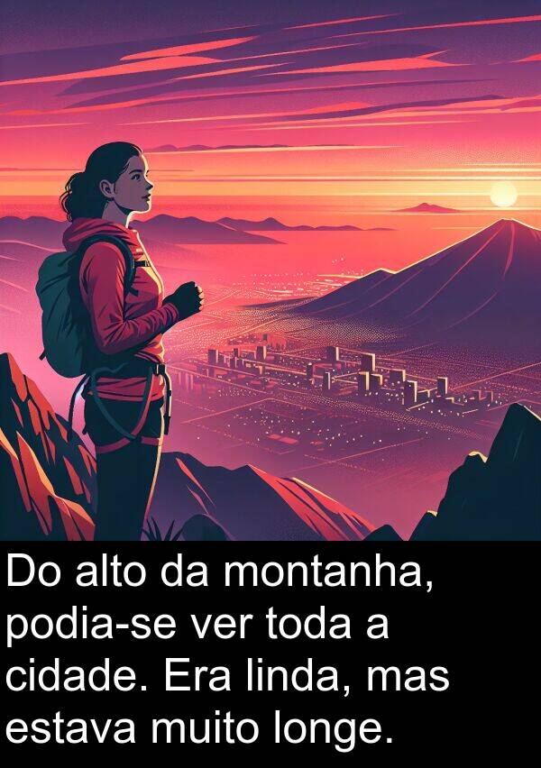 montanha: Do alto da montanha, podia-se ver toda a cidade. Era linda, mas estava muito longe.