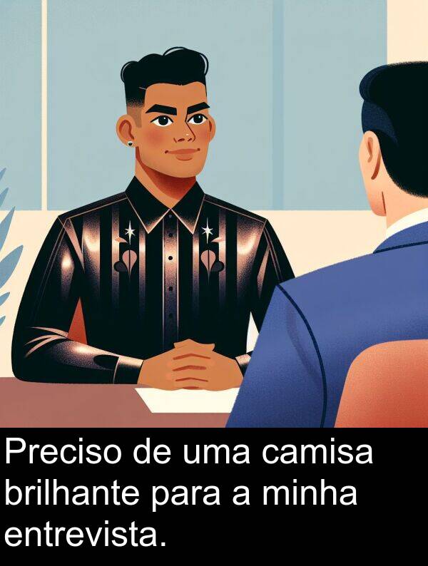 minha: Preciso de uma camisa brilhante para a minha entrevista.