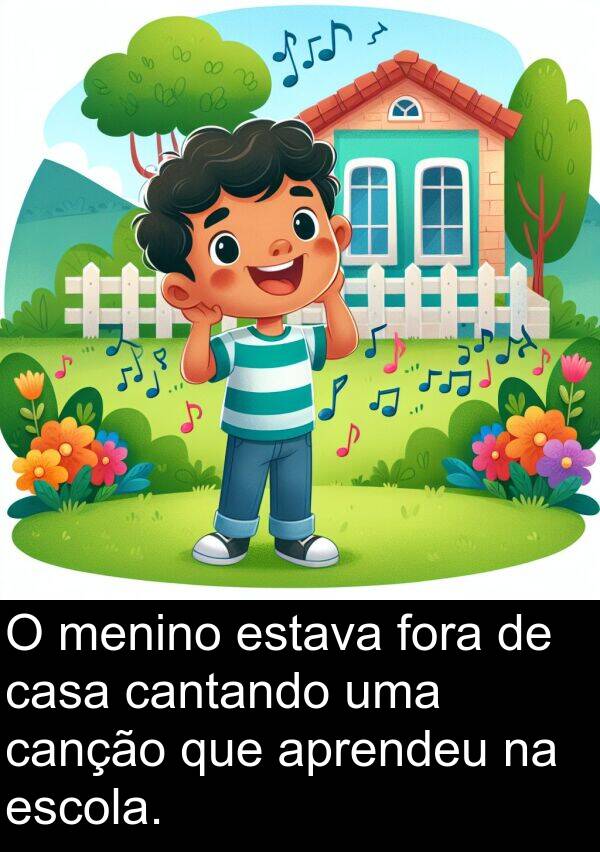 aprendeu: O menino estava fora de casa cantando uma canção que aprendeu na escola.