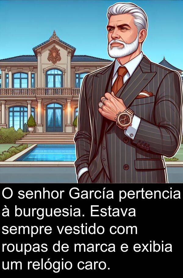 senhor: O senhor García pertencia à burguesia. Estava sempre vestido com roupas de marca e exibia um relógio caro.