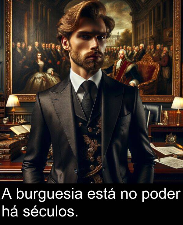 poder: A burguesia está no poder há séculos.