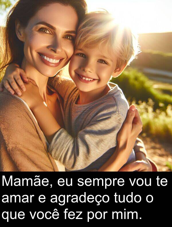 amar: Mamãe, eu sempre vou te amar e agradeço tudo o que você fez por mim.