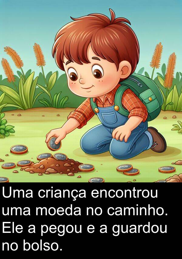 caminho: Uma criança encontrou uma moeda no caminho. Ele a pegou e a guardou no bolso.