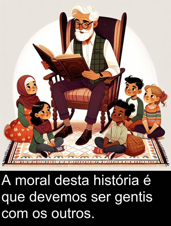 gentis: A moral desta história é que devemos ser gentis com os outros.