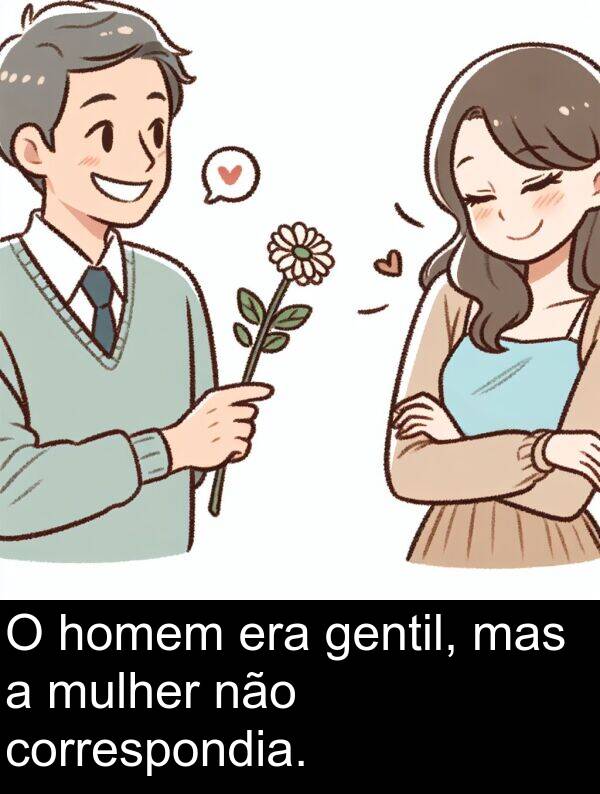 não: O homem era gentil, mas a mulher não correspondia.