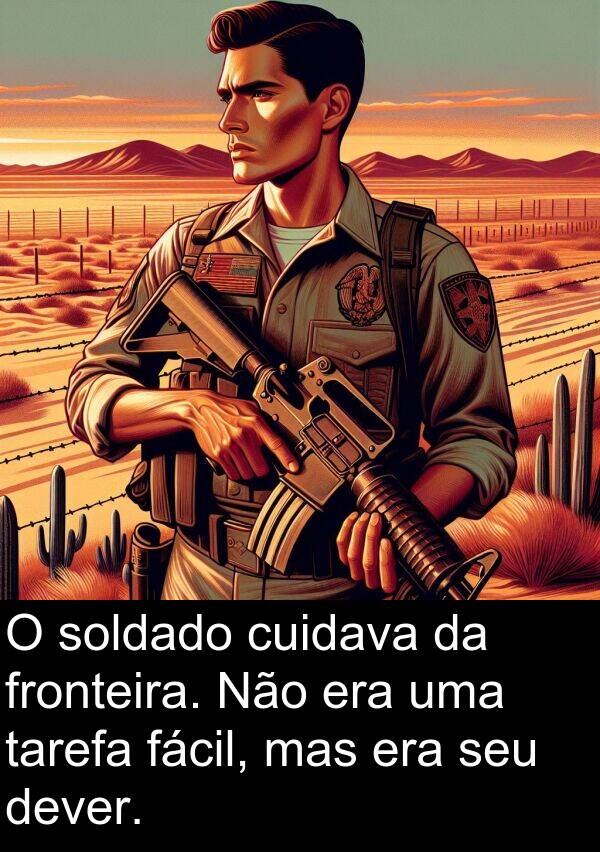 fácil: O soldado cuidava da fronteira. Não era uma tarefa fácil, mas era seu dever.