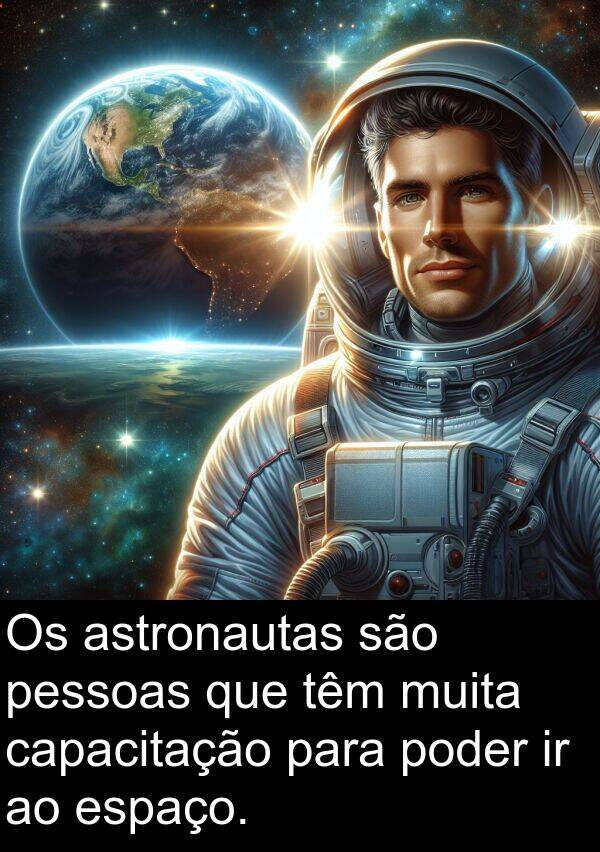 astronautas: Os astronautas são pessoas que têm muita capacitação para poder ir ao espaço.