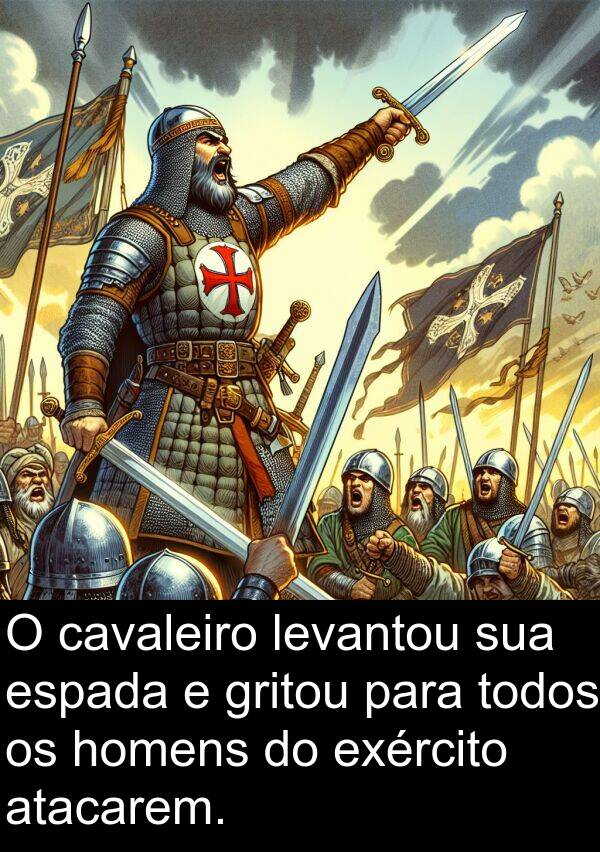 cavaleiro: O cavaleiro levantou sua espada e gritou para todos os homens do exército atacarem.