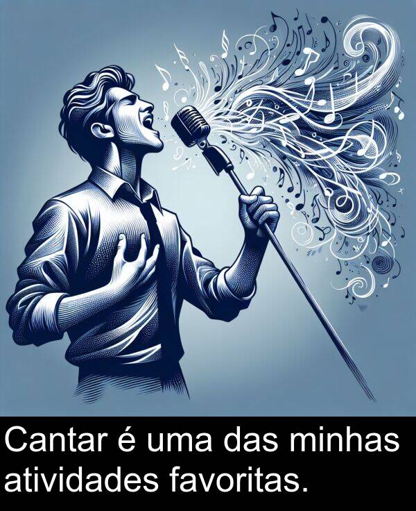 favoritas: Cantar é uma das minhas atividades favoritas.
