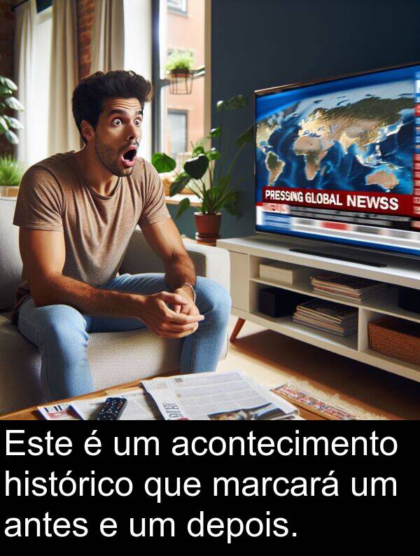 antes: Este é um acontecimento histórico que marcará um antes e um depois.