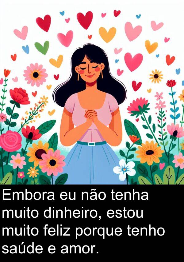 tenha: Embora eu não tenha muito dinheiro, estou muito feliz porque tenho saúde e amor.