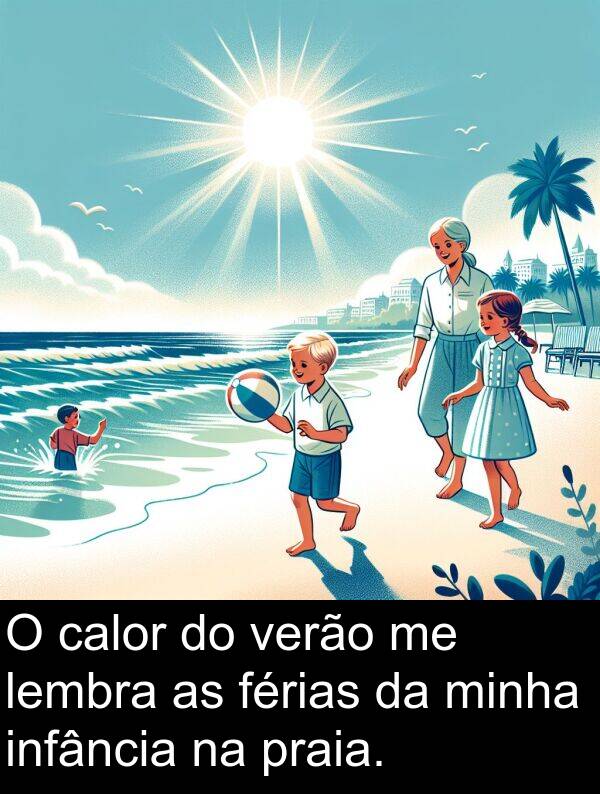 calor: O calor do verão me lembra as férias da minha infância na praia.