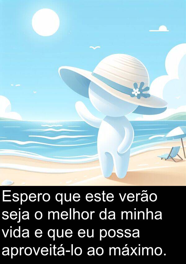 melhor: Espero que este verão seja o melhor da minha vida e que eu possa aproveitá-lo ao máximo.