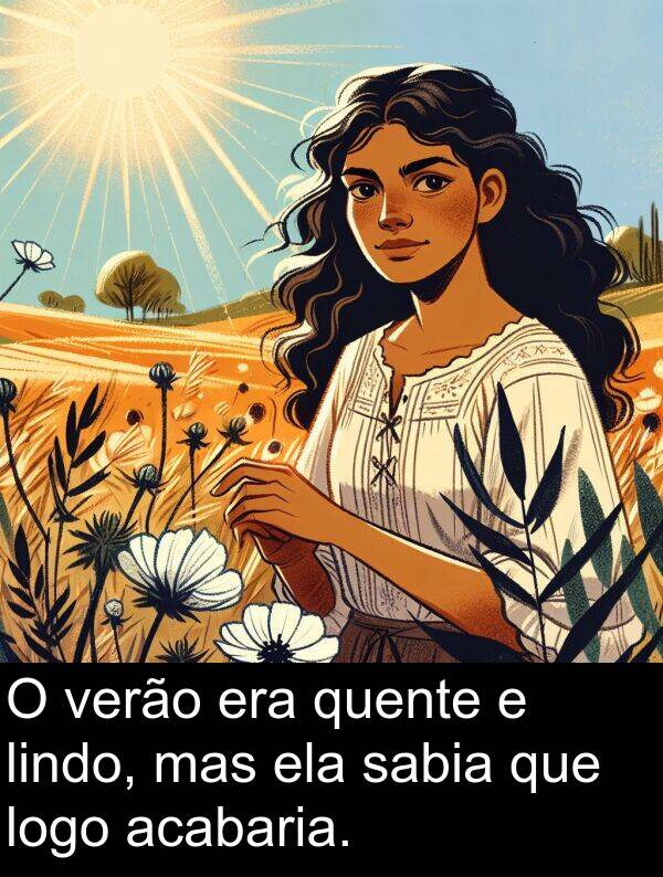 acabaria: O verão era quente e lindo, mas ela sabia que logo acabaria.