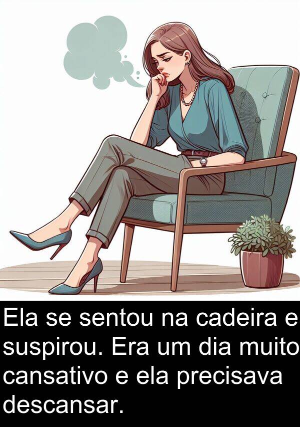 cadeira: Ela se sentou na cadeira e suspirou. Era um dia muito cansativo e ela precisava descansar.