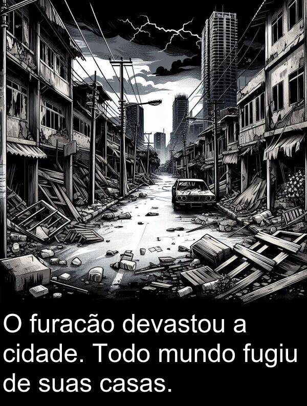 suas: O furacão devastou a cidade. Todo mundo fugiu de suas casas.