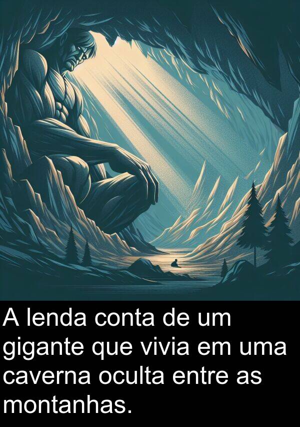 lenda: A lenda conta de um gigante que vivia em uma caverna oculta entre as montanhas.