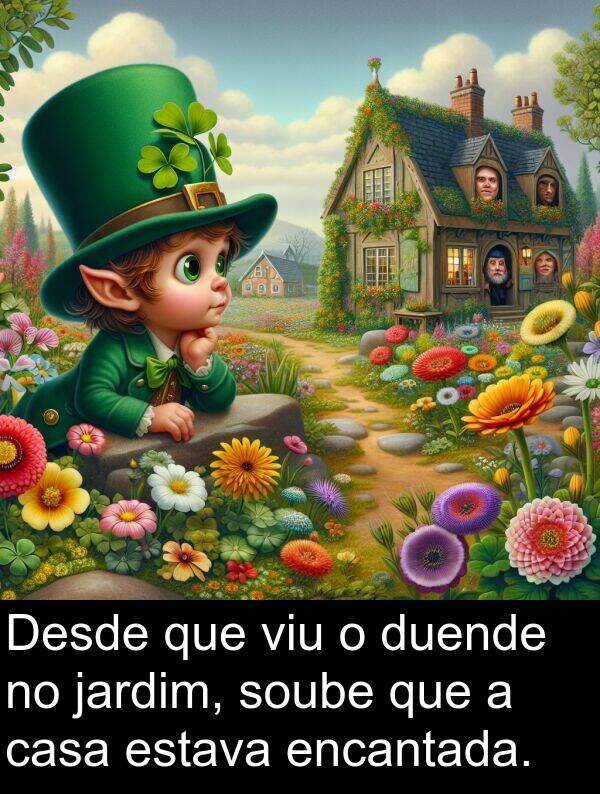 duende: Desde que viu o duende no jardim, soube que a casa estava encantada.