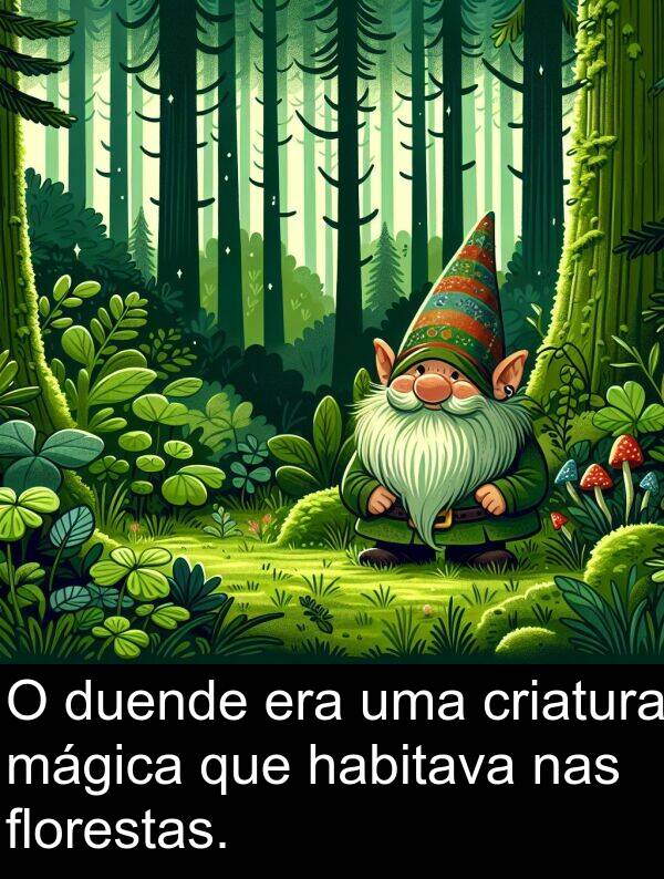 mágica: O duende era uma criatura mágica que habitava nas florestas.