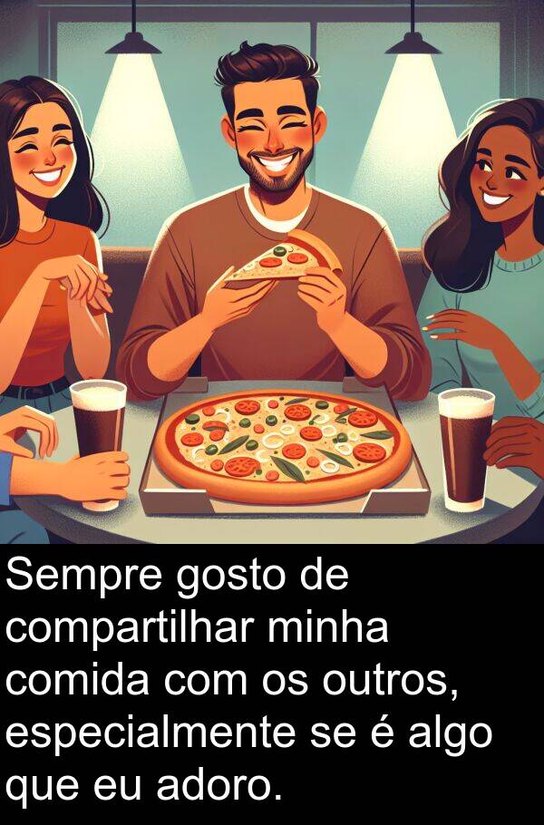 algo: Sempre gosto de compartilhar minha comida com os outros, especialmente se é algo que eu adoro.