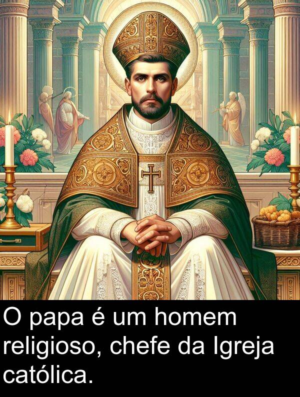papa: O papa é um homem religioso, chefe da Igreja católica.