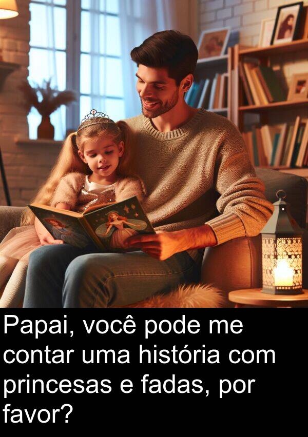 favor: Papai, você pode me contar uma história com princesas e fadas, por favor?
