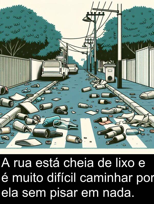 nada: A rua está cheia de lixo e é muito difícil caminhar por ela sem pisar em nada.