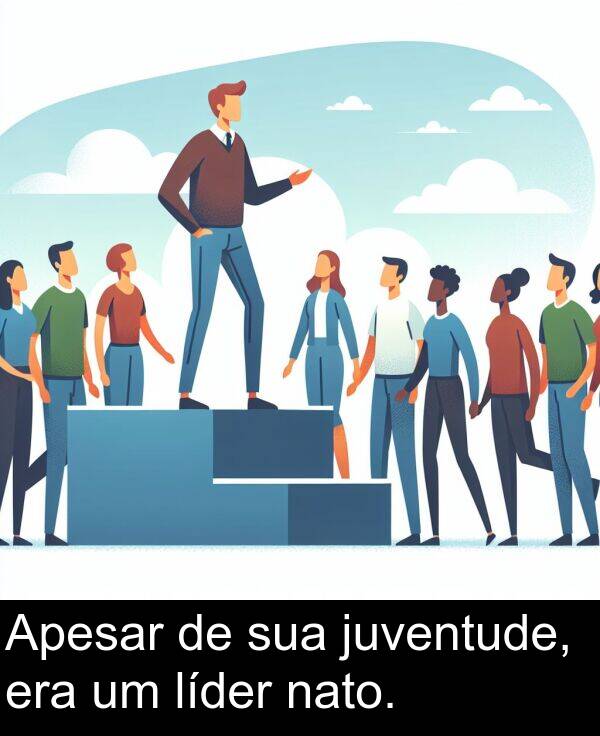 juventude: Apesar de sua juventude, era um líder nato.
