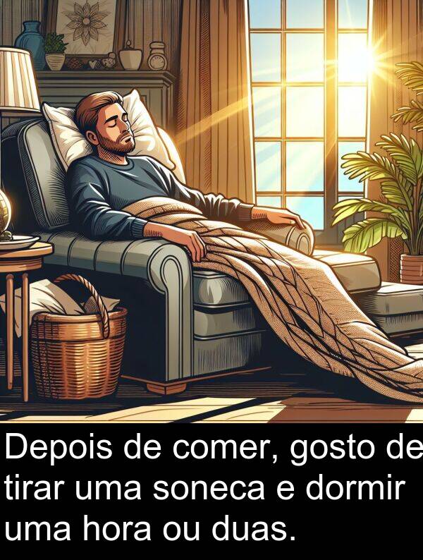 comer: Depois de comer, gosto de tirar uma soneca e dormir uma hora ou duas.