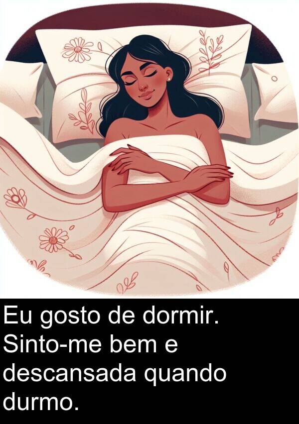 quando: Eu gosto de dormir. Sinto-me bem e descansada quando durmo.