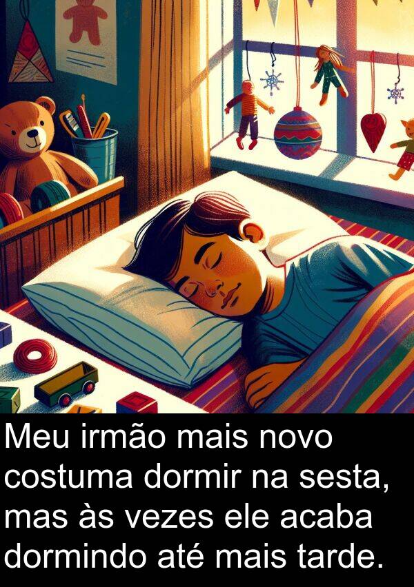 acaba: Meu irmão mais novo costuma dormir na sesta, mas às vezes ele acaba dormindo até mais tarde.